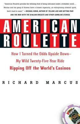 La ruleta americana: How I Turned the Odds Upside Down---My Wild Twenty-Five-Year Ride Ripping Off the World's Casinos (Cómo le di la vuelta a las probabilidades: mi alocado viaje de veinticinco años estafando a los casinos del mundo) - American Roulette: How I Turned the Odds Upside Down---My Wild Twenty-Five-Year Ride Ripping Off the World's Casinos