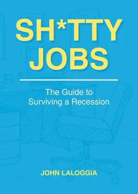 Trabajos de mierda: Guía para sobrevivir a la recesión - Sh*tty Jobs: The Guide to Surviving a Recession