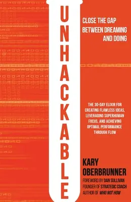 Unhackable: El elixir para crear ideas perfectas, conseguir una concentración sobrehumana y alcanzar un rendimiento humano óptimo - Unhackable: The Elixir for Creating Flawless Ideas, Leveraging Superhuman Focus, and Achieving Optimal Human Performance