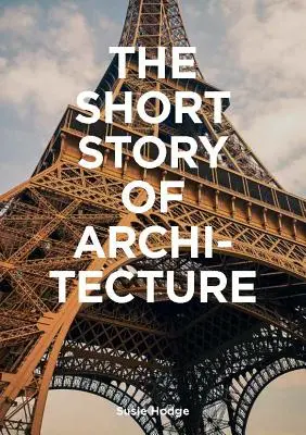 La breve historia de la arquitectura: Una guía de bolsillo de los estilos, edificios, elementos y materiales clave (Introducción a la historia de la arquitectura, una guía para Archite - The Short Story of Architecture: A Pocket Guide to Key Styles, Buildings, Elements & Materials (Architectural History Introduction, a Guide to Archite