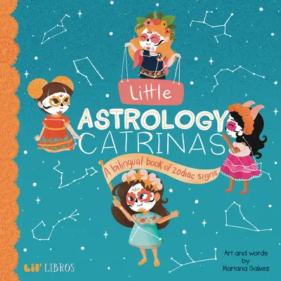 Pequeñas Catrinas Astrológicas: Un Libro Bilingüe sobre los Signos del Zodiaco - Little Astrology Catrinas: A Bilingual Book about Zodiac Signs