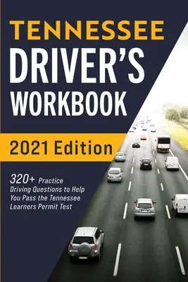 Libro de trabajo del conductor de Tennessee: 320+ preguntas de practica para ayudarte a pasar el examen de permiso de Tennessee. - Tennessee Driver's Workbook: 320+ Practice Driving Questions to Help You Pass the Tennessee Learner's Permit Test