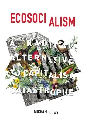 Ecosocialismo: Una alternativa radical a la catástrofe capitalista - Ecosocialism: A Radical Alternative to Capitalist Catastrophe