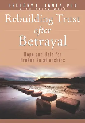 Reconstruir la confianza después de la traición: Esperanza y ayuda para las relaciones rotas - Rebuilding Trust After Betrayal: Hope and Help for Broken Relationships