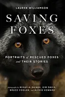 Salvando zorros: Retratos de zorros rescatados y sus historias - Saving Foxes: Portraits of Rescued Foxes and Their Stories