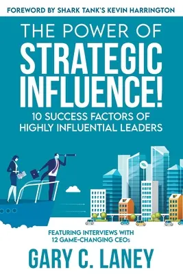 El poder de la influencia estratégica 10 factores de éxito de los líderes altamente influyentes - The Power of Strategic Influence!: 10 Success Factors of Highly Influential Leaders