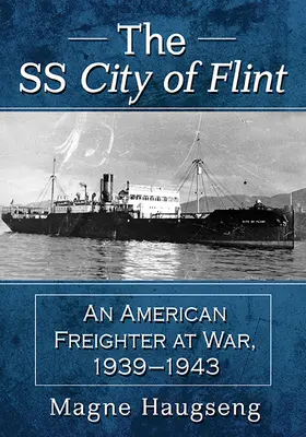 El SS City of Flint: Un carguero americano en guerra, 1939-1943 - The SS City of Flint: An American Freighter at War, 1939-1943