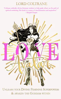 Avatar del amor: Libera tus superpoderes divinos femeninos y despierta la diosa que llevas dentro - Love Avatar: Unleash Your Divine Feminine Superpowers & Awaken the Goddess Within