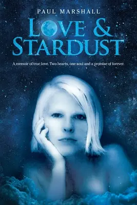 Amor y polvo de estrellas: Unas memorias de amor verdadero. Dos corazones, un alma y una promesa para siempre. - Love & Stardust: A memoir of true love. Two hearts, one soul and a promise of forever.