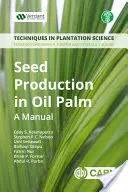 Producción de semillas de palma aceitera: A Manual - Seed Production in Oil Palm: A Manual