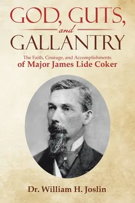 Dios, agallas y gallardía: La fe, el valor y los logros del comandante James Lide Coker - God, Guts, and Gallantry: The Faith, Courage, and Accomplishments of Major James Lide Coker