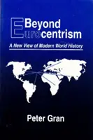 M s all del eurocentrismo: Una nueva visión de la historia del mundo moderno - Beyond Eurocentrism: A New View of Modern World History