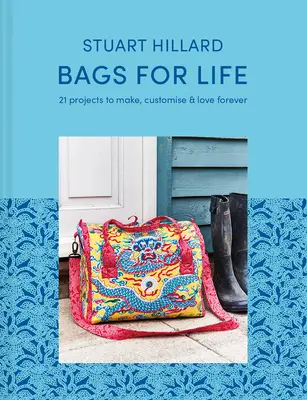 Bolsos para toda la vida: 21 proyectos para hacer, personalizar y amar para siempre - Bags for Life: 21 Projects to Make, Customize & Love Forever