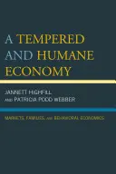 Una economía templada y humana: Mercados, familias y economía del comportamiento - A Tempered and Humane Economy: Markets, Families, and Behavioral Economics