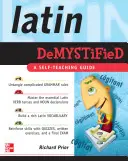 El latín desmitificado: Una guía autodidáctica - Latin Demystified: A Self Teaching Guide