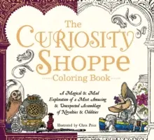 The Curiosity Shoppe Coloring Book: Una mágica y alocada exploración de un divertidísimo e inesperado conjunto de novedades y rarezas - The Curiosity Shoppe Coloring Book: A Magical and Mad Exploration of a Most Amusing and Unexpected Assemblage of Novelties and Oddities