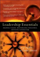 Fundamentos del liderazgo: Formar la visión, multiplicar la influencia, definir el carácter - Leadership Essentials: Shaping Vision, Multiplying Influence, Defining Character