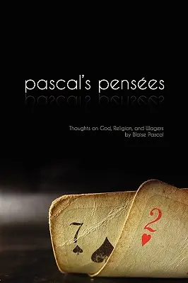 Pensees: Pensamientos de Pascal sobre Dios, la religión y las apuestas - Pensees: Pascal's Thoughts on God, Religion, and Wagers