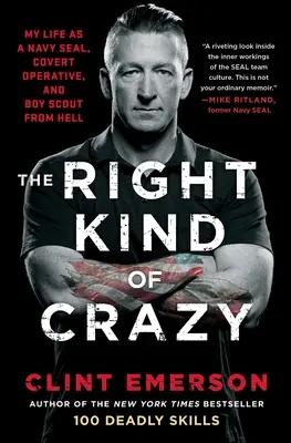 The Right Kind of Crazy: Mi vida como Navy Seal, agente encubierto y Boy Scout del infierno - The Right Kind of Crazy: My Life as a Navy Seal, Covert Operative, and Boy Scout from Hell