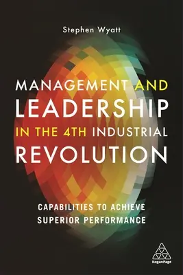 Gestión y Liderazgo en la 4ª Revolución Industrial: Capacidades para lograr un rendimiento superior - Management and Leadership in the 4th Industrial Revolution: Capabilities to Achieve Superior Performance