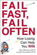 Fracasa rápido, fracasa a menudo: cómo perder puede ayudarte a ganar - Fail Fast, Fail Often: How Losing Can Help You Win