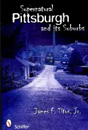 Pittsburgh y sus suburbios sobrenaturales - Supernatural Pittsburgh and Its Suburbs