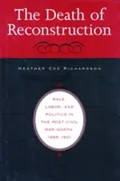 La muerte de la reconstrucción: Raza, trabajo y política en el Norte posterior a la Guerra Civil, 1865-1901 - Death of Reconstruction: Race, Labor, and Politics in the Post-Civil War North, 1865-1901