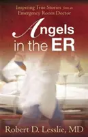 Ángeles en urgencias, 1: Historias reales inspiradoras de un médico de urgencias - Angels in the Er, 1: Inspiring True Stories from an Emergency Room Doctor