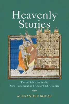 Historias celestiales: La salvación por niveles en el Nuevo Testamento y el cristianismo antiguo - Heavenly Stories: Tiered Salvation in the New Testament and Ancient Christianity