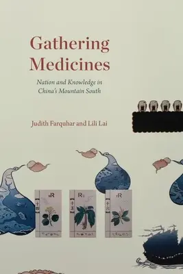 Recogida de medicinas: Nación y conocimiento en el sur montañoso de China - Gathering Medicines: Nation and Knowledge in China's Mountain South