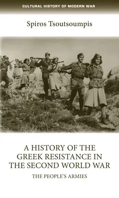 Historia de la resistencia griega en la Segunda Guerra Mundial: los ejércitos populares - A History of the Greek Resistance in the Second World War: The People's Armies