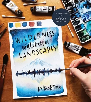 Paisajes Salvajes en Acuarela: 30 Escenas Llamativas que Cualquiera Puede Dominar - Wilderness Watercolor Landscapes: 30 Eye-Catching Scenes Anyone Can Master