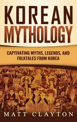 Mitología coreana: Mitos, leyendas y cuentos populares cautivadores de Corea - Korean Mythology: Captivating Myths, Legends, and Folktales from Korea