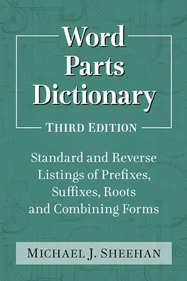 Diccionario de partes de palabras: Listados estándar e inversos de prefijos, sufijos, raíces y formas combinatorias, 3D Ed. - Word Parts Dictionary: Standard and Reverse Listings of Prefixes, Suffixes, Roots and Combining Forms, 3D Ed.