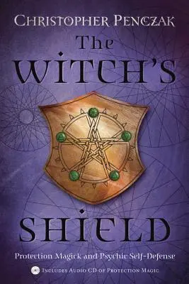 El Escudo de la Bruja: Magia de Protección y Autodefensa Psíquica - The Witch's Shield: Protection Magick and Psychic Self-Defense