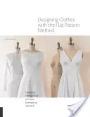 Diseñar ropa con el método del patrón plano: Personalice los patrones de ajuste para crear prendas de cualquier estilo - Designing Clothes with the Flat Pattern Method: Customize Fitting Shells to Create Garments in Any Style