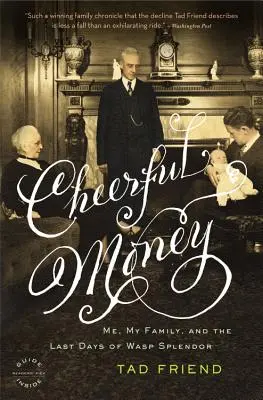 Dinero alegre: Yo, mi familia y los últimos días del esplendor WASP - Cheerful Money: Me, My Family, and the Last Days of WASP Splendor