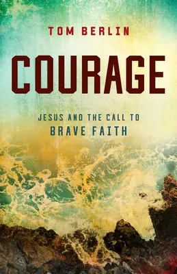 La valentía: Jesús y la llamada a la fe valiente - Courage: Jesus and the Call to Brave Faith