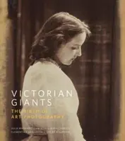 Gigantes victorianos: El nacimiento de la fotografía artística - Victorian Giants: The Birth of Art Photography