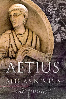 Aetius: La némesis de Atila - Aetius: Attila's Nemesis