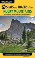 Restos y huellas de las Montañas Rocosas: Guía de campo de los rastros de setenta especies silvestres, tercera edición - Scats and Tracks of the Rocky Mountains: A Field Guide to the Signs of 70 Wildlife Species, Third Edition