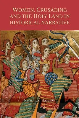 Mujeres, cruzadas y Tierra Santa en la narrativa histórica - Women, Crusading and the Holy Land in Historical Narrative