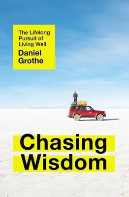 En busca de la sabiduría: La búsqueda permanente del bienestar - Chasing Wisdom: The Lifelong Pursuit of Living Well