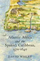 El África atlántica y el Caribe español, 1570-1640 - Atlantic Africa and the Spanish Caribbean, 1570-1640