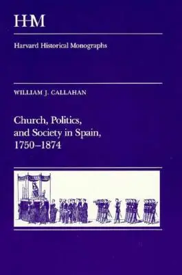 Iglesia, política y sociedad en España, 1750-1874 - Church, Politics, and Society in Spain, 1750-1874