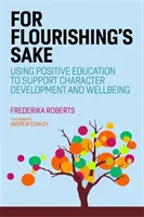 For Flourishing's Sake: Utilizar la educación positiva para apoyar el desarrollo del carácter y el bienestar - For Flourishing's Sake: Using Positive Education to Support Character Development and Well-Being