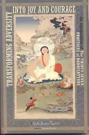 Transformar la adversidad en alegría y coraje: Una Explicación de las Treinta y Siete Prácticas de los Bodhisattvas - Transforming Adversity Into Joy and Courage: An Explanation of the Thirty-Seven Practices of Bodhisattvas