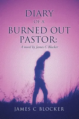 Diario de un pastor quemado: Una novela de James C Blocker - Diary of a Burned Out Pastor: A novel by James C Blocker