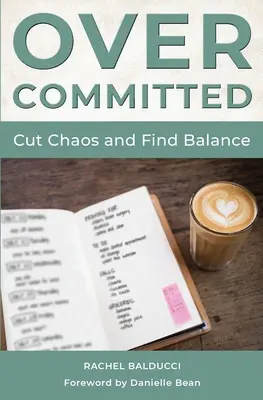 Sobrecomprometidos: Cómo cortar el caos y encontrar el equilibrio - Overcommitted: How to Cut Chaos and Find Balance