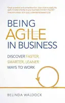 Ser ágil en la empresa - Descubra formas más rápidas, inteligentes y ajustadas de trabajar - Being Agile in Business - Discover faster, smarter, leaner ways to work